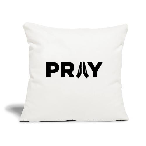 Pray - Throw Pillow Cover 17.5” x 17.5”