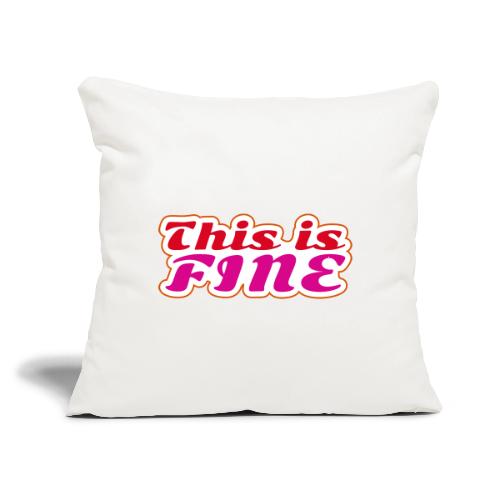 This Is Fine - Throw Pillow Cover 17.5” x 17.5”