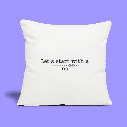 Start with a no bright - Throw Pillow Cover 17.5” x 17.5”