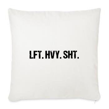 LFT HVY SHT Weightlift weightlifting Training Tee - Throw Pillow Cover 17.5” x 17.5” - natural white - Front