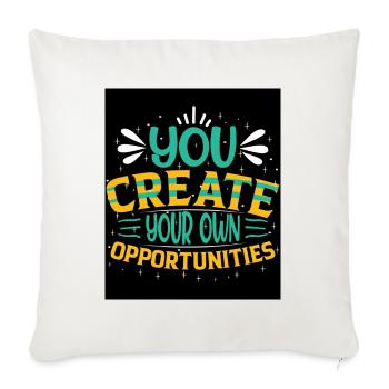 You Create Your Own Opportunities - Throw Pillow Cover 17.5” x 17.5” - natural white - Front