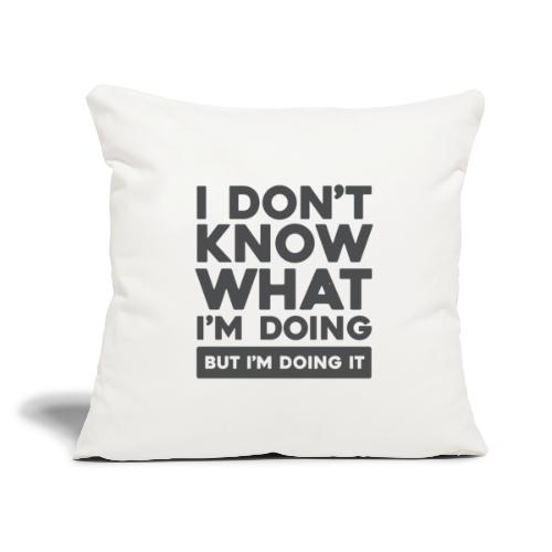 I Don't Know What I'm Doing (Light) - Throw Pillow Cover 17.5” x 17.5”