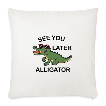 See You Later Alligator - Throw Pillow Cover 17.5” x 17.5” - natural white - Front