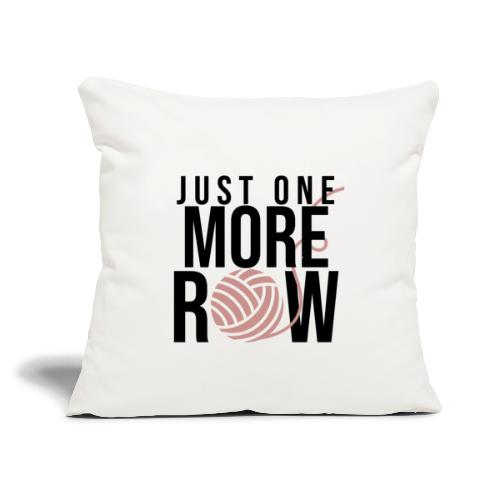 One More Row 2 - Throw Pillow Cover 17.5” x 17.5”