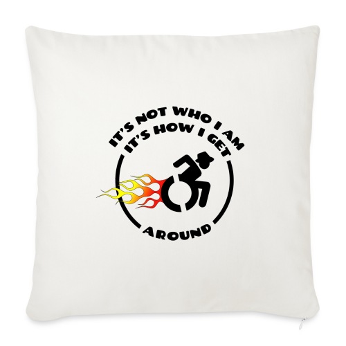 Not who i am, how i get around with my wheelchair - Throw Pillow Cover 17.5” x 17.5”
