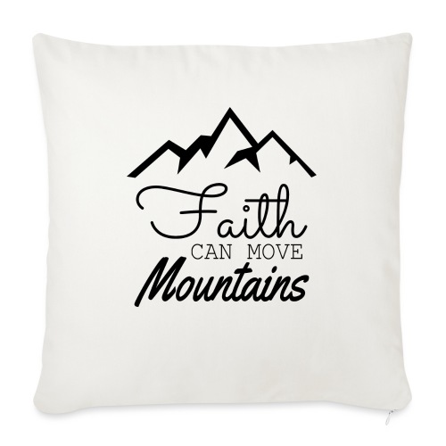 Faith Can Move Mountains - Throw Pillow Cover 17.5” x 17.5”