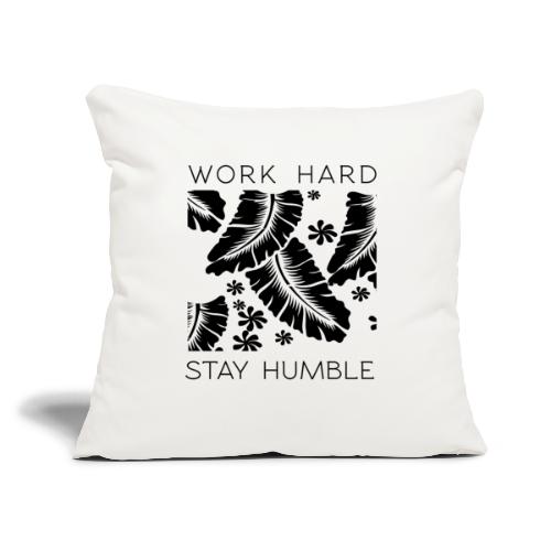 Work Hard Stay Humble - Throw Pillow Cover 17.5” x 17.5”