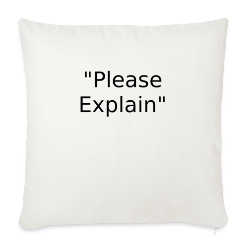 Please Explain Tee - Throw Pillow Cover 17.5” x 17.5”