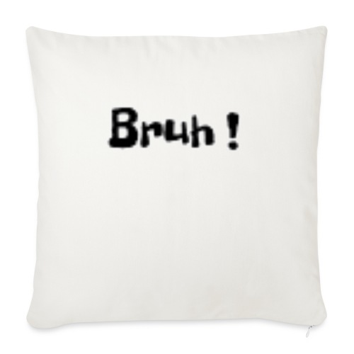 Bruh ! - Throw Pillow Cover 17.5” x 17.5”