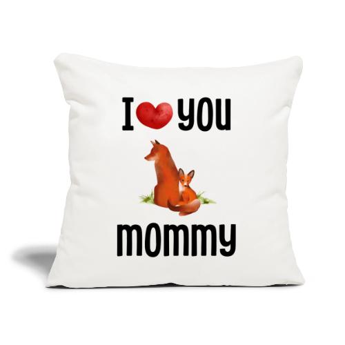 I love my mommy - Throw Pillow Cover 17.5” x 17.5”