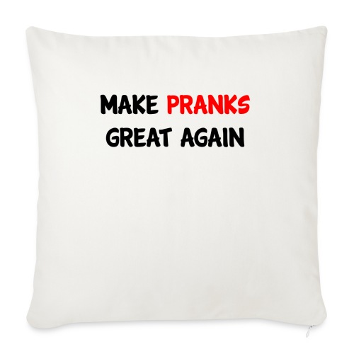 Make Pranks Great Again - Throw Pillow Cover 17.5” x 17.5”
