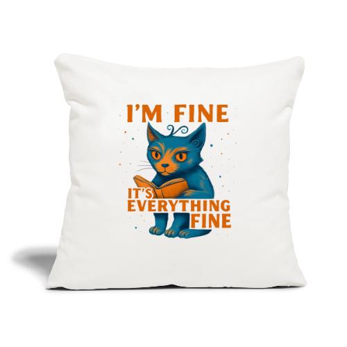 Funny Cat I’m Fine It’s Everything Fine– Retro tee - Throw Pillow Cover 17.5” x 17.5”