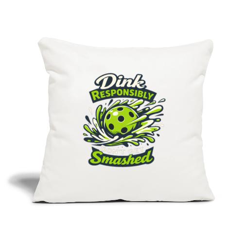 Dink Responsibly Don’t Get Smashed Pickleball Art - Throw Pillow Cover 17.5” x 17.5”