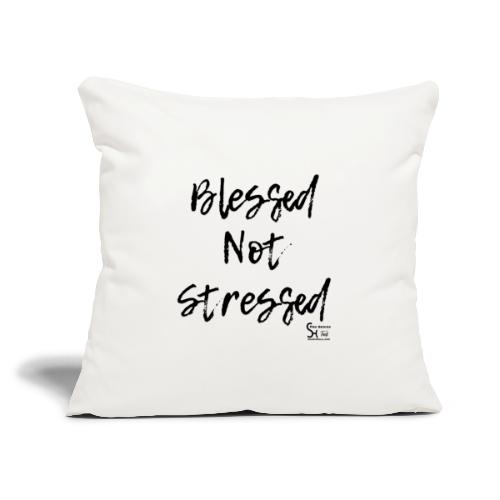 Blessed Not Stressed - Throw Pillow Cover 17.5” x 17.5”