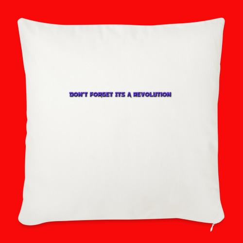 DON'T FORGOT ITS A REVOLUTION - Throw Pillow Cover 17.5” x 17.5”