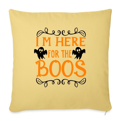 I'm Here for the Boos - Throw Pillow Cover 17.5” x 17.5”