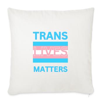 TRANS LIVES MATTERS - Throw Pillow Cover 17.5” x 17.5” - natural white - Front