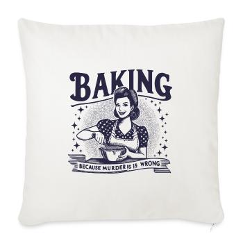 Baking Because Murder is Wrong - Throw Pillow Cover 17.5” x 17.5” - natural white - Front