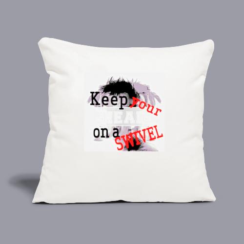 KEEP YOUR HEAD ON A SWIVEL - Throw Pillow Cover 17.5” x 17.5”