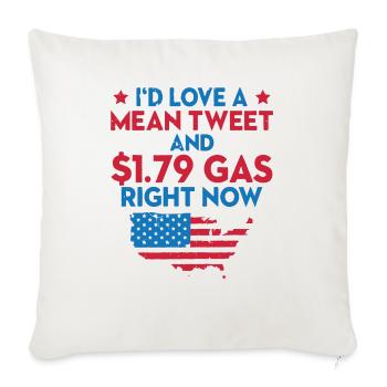 I d love a mean tweet and 79 gas right now - Throw Pillow Cover 17.5” x 17.5” - natural white - Front