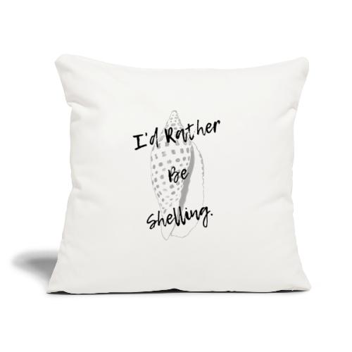 I'd Rather Be Shelling - Throw Pillow Cover 17.5” x 17.5”