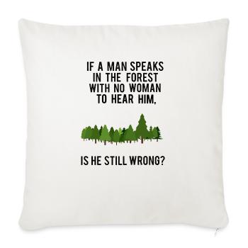 If A Man Speaks In A Forest - Throw Pillow Cover 17.5” x 17.5” - natural white - Front