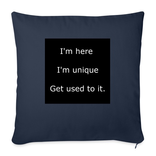 I'M HERE, I'M UNIQUE, GET USED TO IT. - Throw Pillow Cover 17.5” x 17.5”
