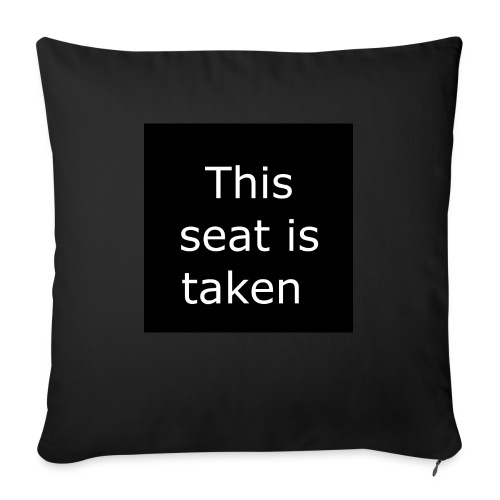 THIS SEAT IS TAKEN - Throw Pillow Cover 17.5” x 17.5”