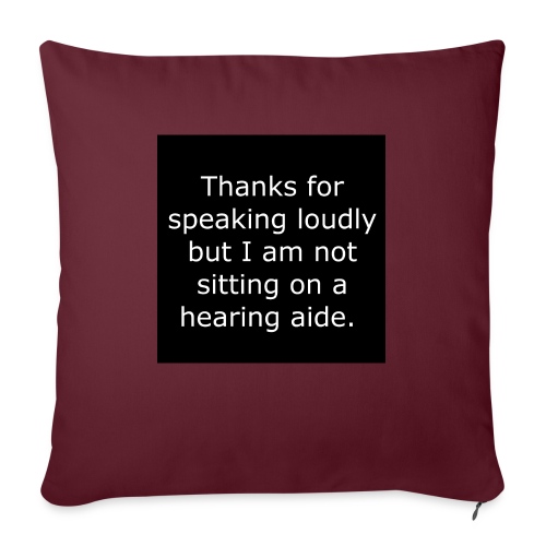 THANKS FOR SPEAKING LOUDLY BUT i AM NOT SITTING... - Throw Pillow Cover 17.5” x 17.5”