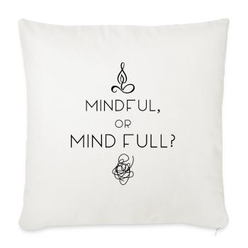 MINDFUL OR MIND FULL? - Throw Pillow Cover 17.5” x 17.5” - natural white - Front
