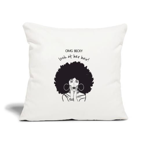 OMG Becky Look at her hair - Throw Pillow Cover 17.5” x 17.5”