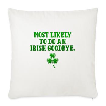 Most likely to do an Irish Goodbye. - Throw Pillow Cover 17.5” x 17.5” - natural white - Front