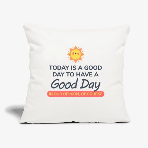 Today is a Good day - Throw Pillow Cover 17.5” x 17.5”