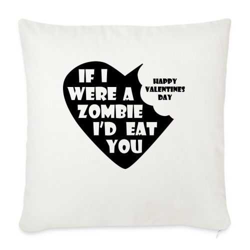 If I Were A Zombie I d Eat You - Valentine's Day - Throw Pillow Cover 17.5” x 17.5”