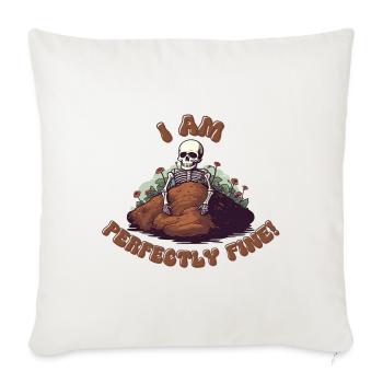 I am Perfectly Fine Skeleton in His Grave Funny - Throw Pillow Cover 17.5” x 17.5” - natural white - Front