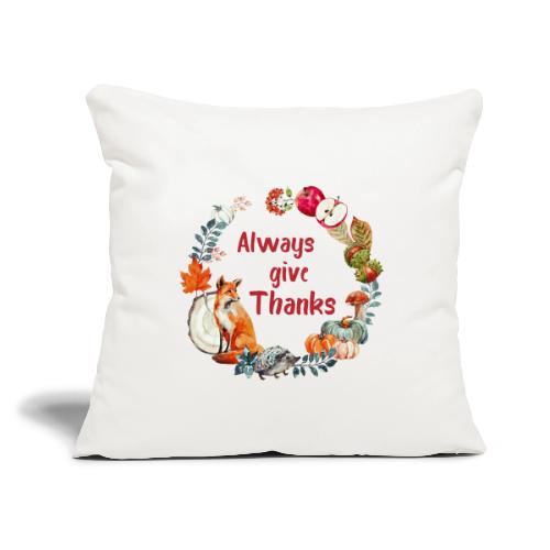 Always give thanks - Throw Pillow Cover 17.5” x 17.5”