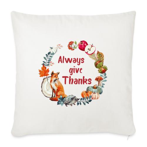 Always give thanks - Throw Pillow Cover 17.5” x 17.5”