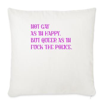Not gay as in happy but queer as in - Throw Pillow Cover 17.5” x 17.5” - natural white - Front