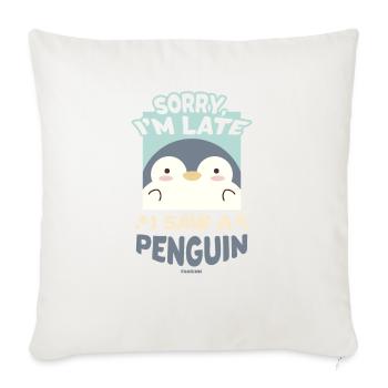 Sorry I'm Late I Saw A Penguin - Throw Pillow Cover 17.5” x 17.5” - natural white - Front