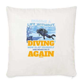 Imagine A Life Without Diving - Throw Pillow Cover 17.5” x 17.5” - natural white - Front