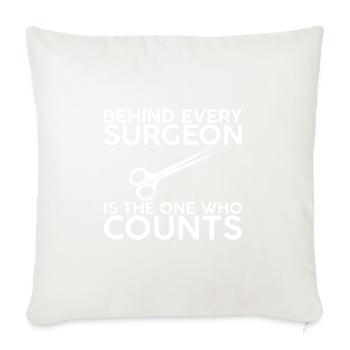 Behind Every Surgeon Is The One Who Counts 2 - Throw Pillow Cover 17.5” x 17.5” - natural white - Front