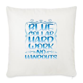 Blue Collar Hard Work No Handouts - Throw Pillow Cover 17.5” x 17.5” - natural white - Front