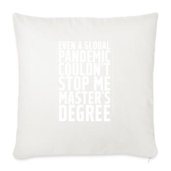 Even A Pandemic Couldn't Stop Me, Master's Degree4 - Throw Pillow Cover 17.5” x 17.5” - natural white - Front