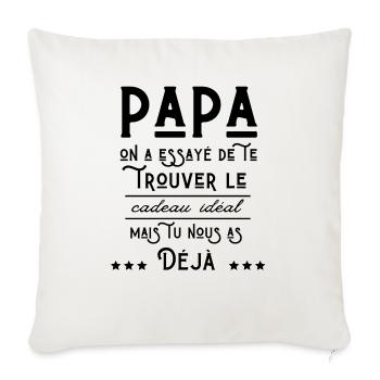 PAPA ON A ESSAYÉ DE TE TROUVER LE CADEAU IDÉAL MAI - Throw Pillow Cover 17.5” x 17.5” - natural white - Front