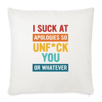 I Suck At Apologies So Unfck You Or Whatever Appar - Throw Pillow Cover 17.5” x 17.5” - natural white - Front