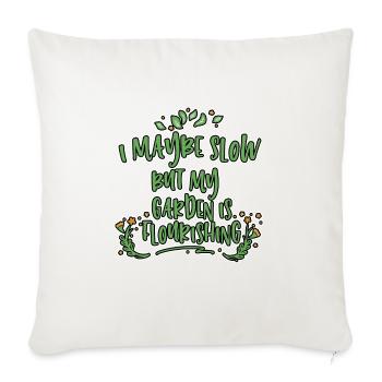 I May Be Slow But My Garden Is Flourishing 2 - Throw Pillow Cover 17.5” x 17.5” - natural white - Front