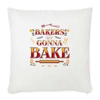 Bakers Gonna Bake Funny Baking Quote Pastry Chef - Throw Pillow Cover 17.5” x 17.5” - natural white - Front