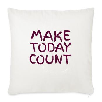 MAKE TODAY COUNT - Throw Pillow Cover 17.5” x 17.5” - natural white - Front