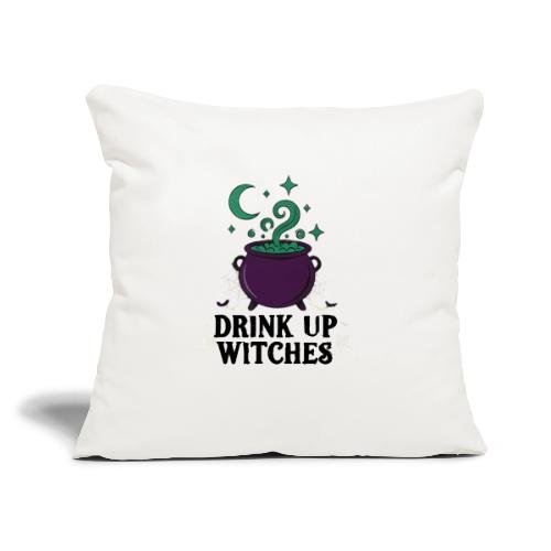 Drink Up Witches t-shirt - Throw Pillow Cover 17.5” x 17.5”