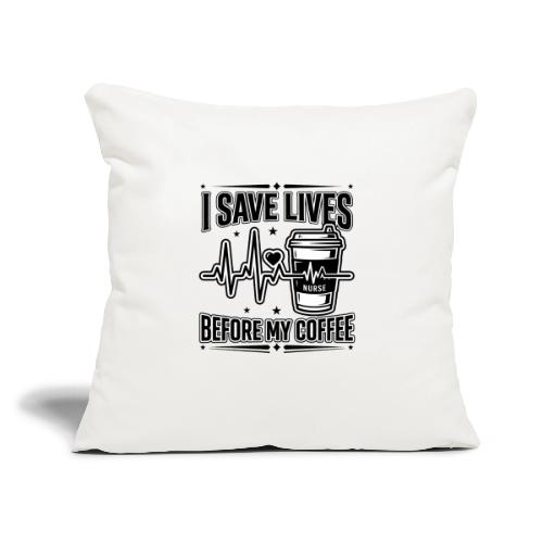 Nurse Coffee Humor - Saving Lives - Throw Pillow Cover 17.5” x 17.5”
